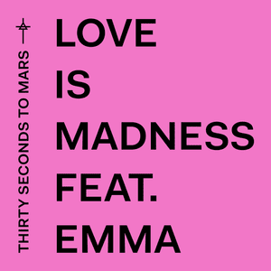 Love is Madness (Remix) - Thirty Seconds to Mars (Ft. Emma)