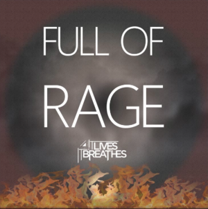 Full of Rage - It Lives, It Breathes