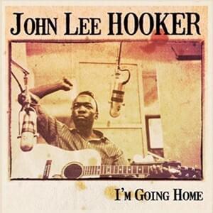 I’m Going Home - John Lee Hooker