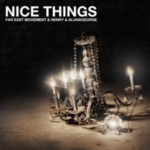 Nice Things - Far East Movement, HENRY & AlunaGeorge