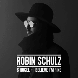 I Believe I’m Fine - Robin Schulz & HUGEL