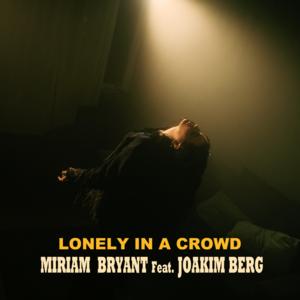 Lonely in a Crowd - Miriam Bryant (Ft. Joakim Berg)