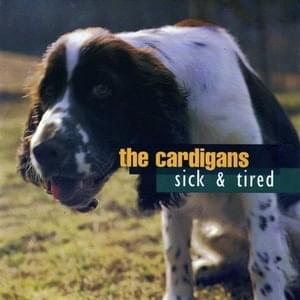 Sick & Tired - The Cardigans